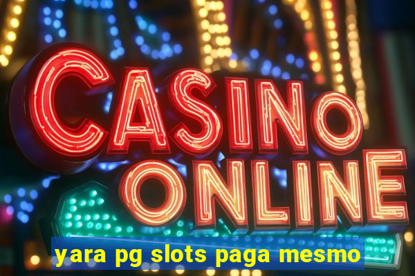 yara pg slots paga mesmo