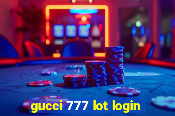 gucci 777 lot login