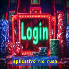 aplicativo rio rush paga mesmo