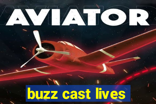 buzz cast lives