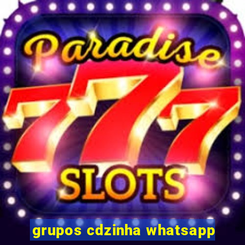 grupos cdzinha whatsapp