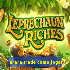 arara trade como jogar