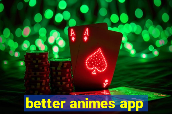 better animes app