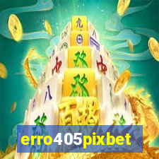 erro405pixbet