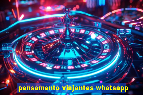 pensamento viajantes whatsapp