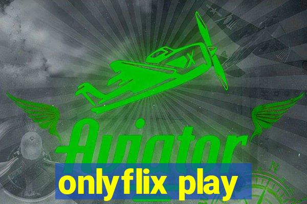 onlyflix play