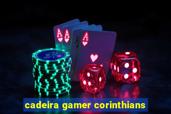 cadeira gamer corinthians