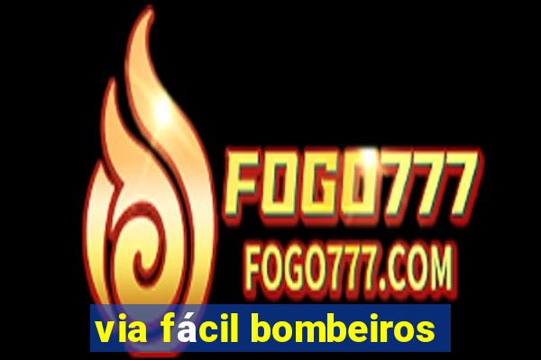 via fácil bombeiros