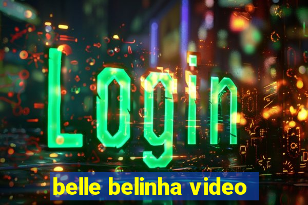 belle belinha video