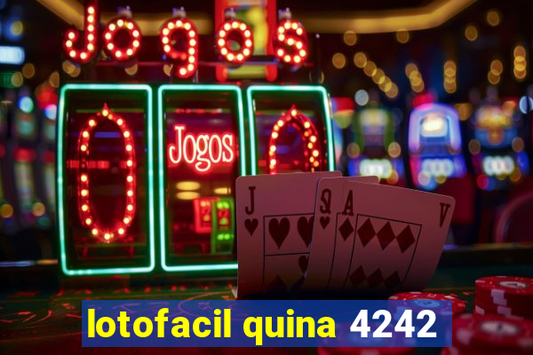 lotofacil quina 4242