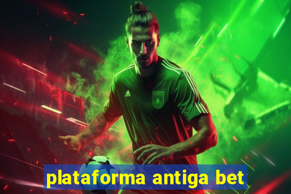 plataforma antiga bet