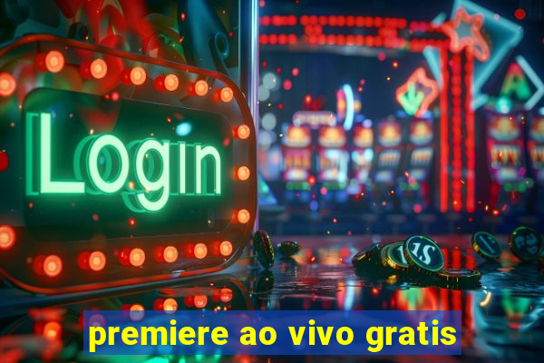 premiere ao vivo gratis