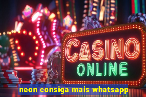 neon consiga mais whatsapp