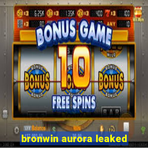 bronwin aurora leaked