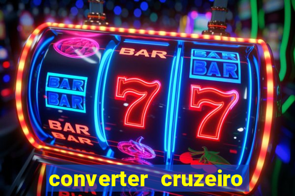 converter cruzeiro para real