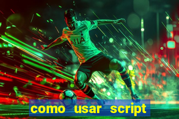 como usar script no cmsp