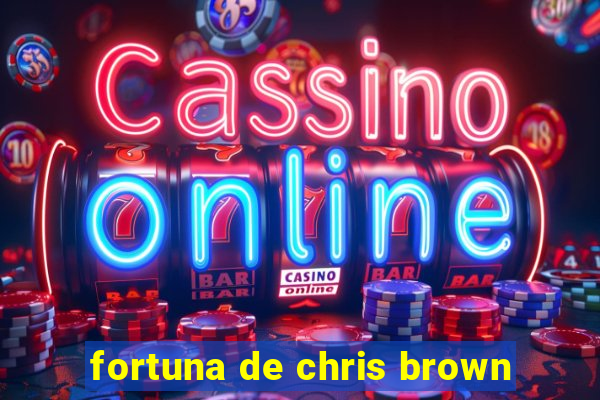 fortuna de chris brown