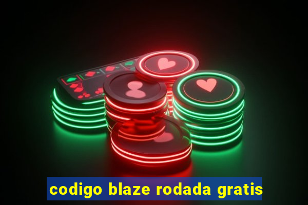 codigo blaze rodada gratis