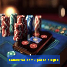 concurso samu porto alegre