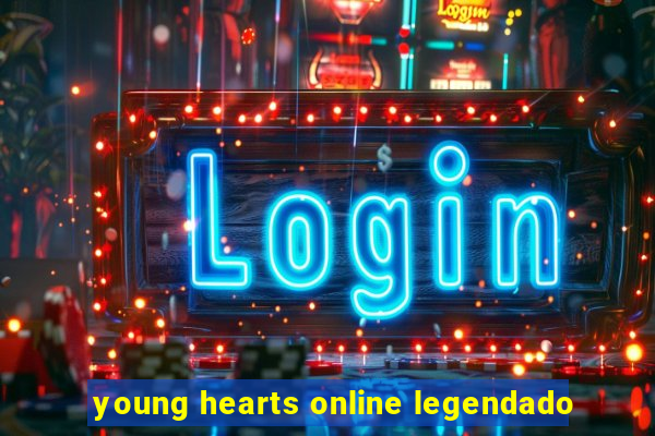 young hearts online legendado