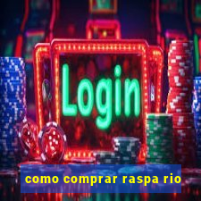 como comprar raspa rio