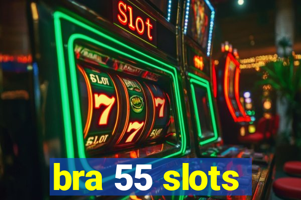 bra 55 slots