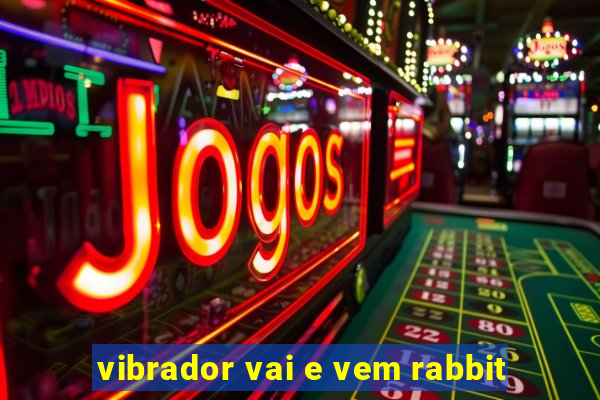 vibrador vai e vem rabbit