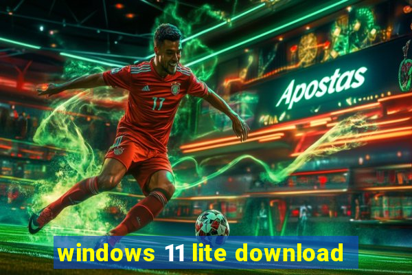 windows 11 lite download