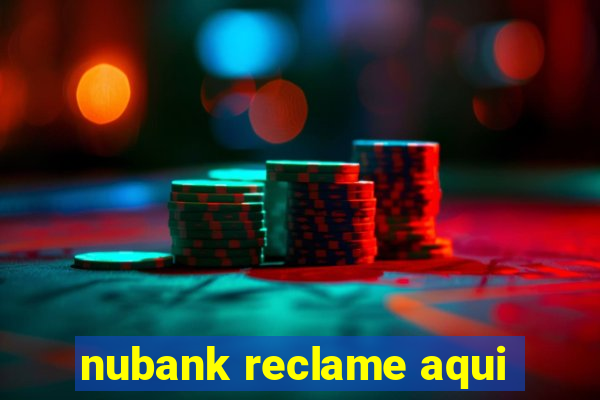 nubank reclame aqui