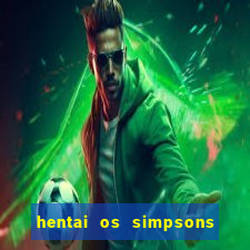 hentai os simpsons futebol e cerveja