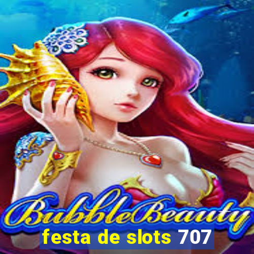 festa de slots 707