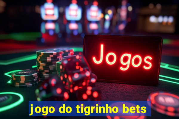 jogo do tigrinho bets