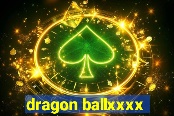 dragon ballxxxx