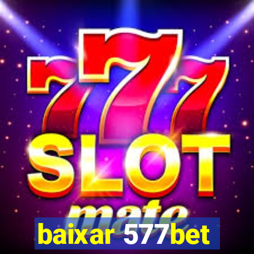 baixar 577bet