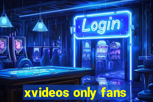 xvideos only fans