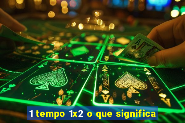 1 tempo 1x2 o que significa