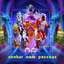 sonhar com pessoas falsas jogo do bicho