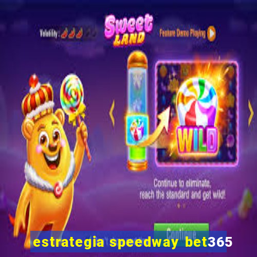 estrategia speedway bet365