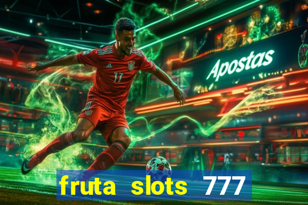 fruta slots 777 mega jackpot paga mesmo