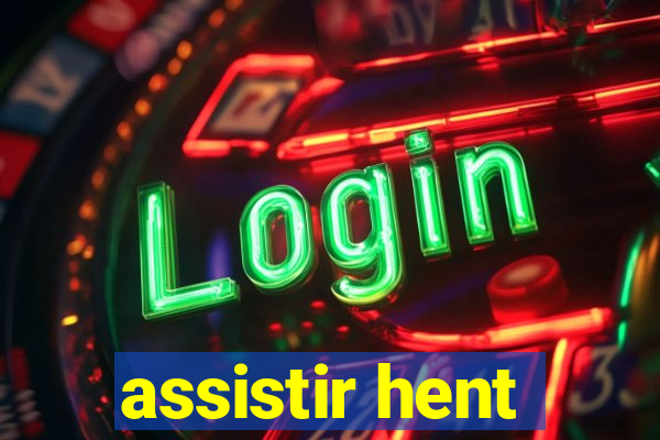 assistir hent