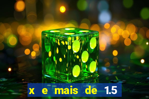 x e mais de 1.5 betano o que significa