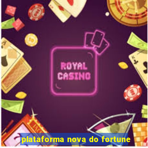 plataforma nova do fortune