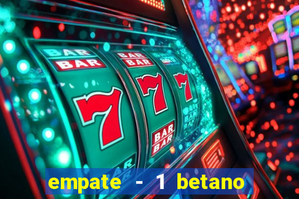 empate - 1 betano o que significa