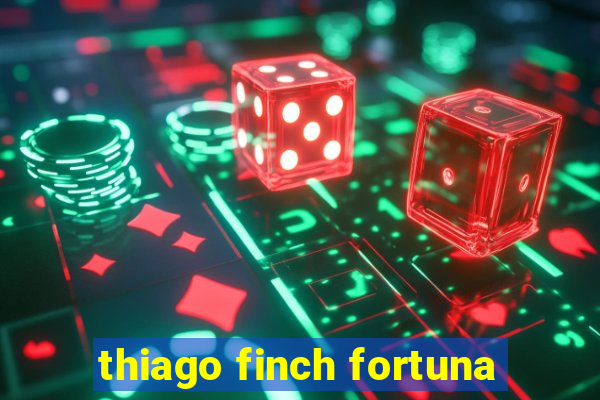 thiago finch fortuna