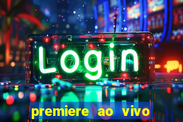 premiere ao vivo hoje gratis