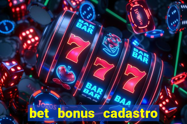 bet bonus cadastro sem deposito