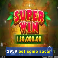 2959 bet como sacar