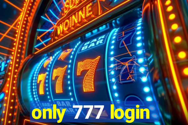 only 777 login