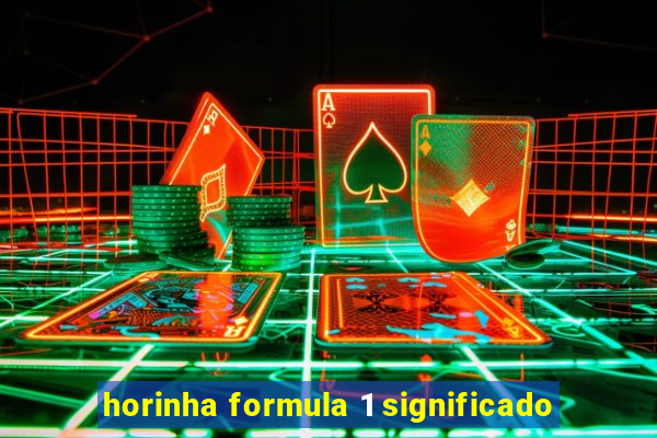 horinha formula 1 significado