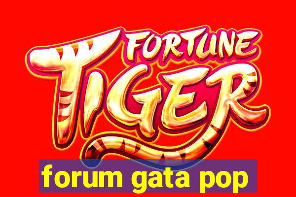 forum gata pop